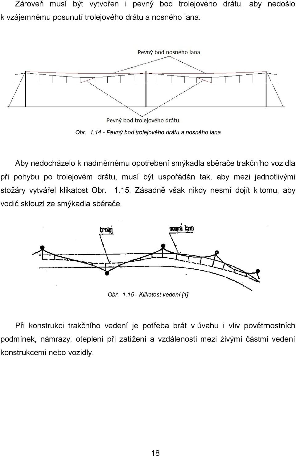 uspořádán tak, aby mezi jednotlivými stoţáry vytvářel klikatost Obr. 1.