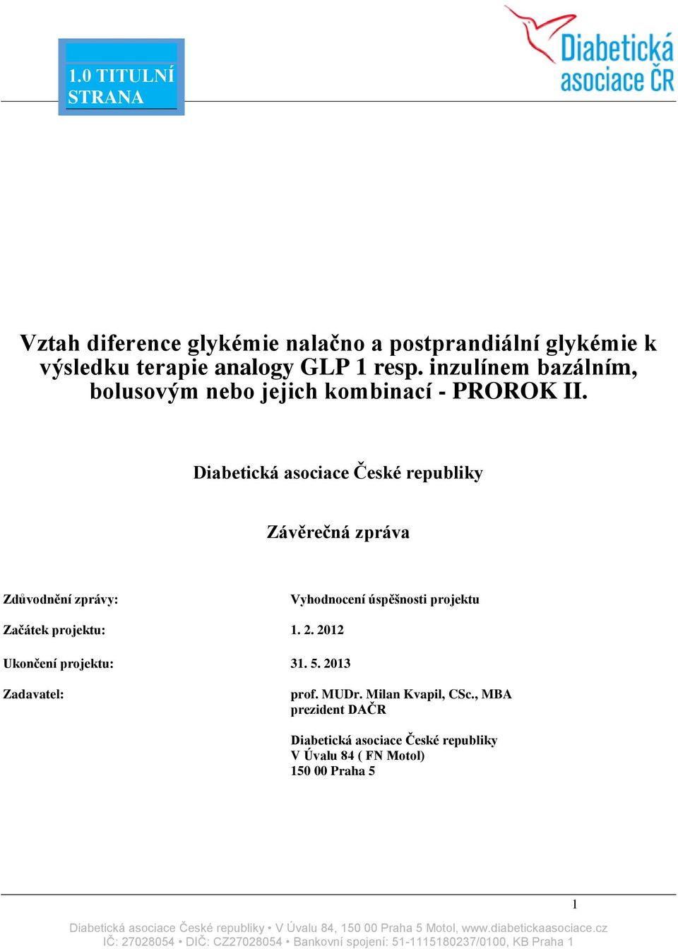 Diabetická asociace České republiky Závěrečná zpráva Zdůvodnění zprávy: Vyhodnocení úspěšnosti projektu Začátek