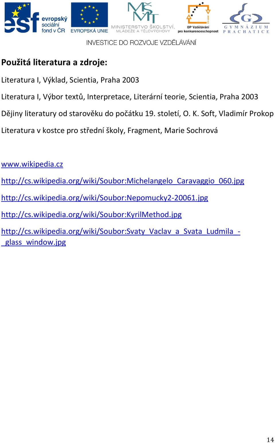 Soft, Vladimír Prokop Literatura v kostce pro střední školy, Fragment, Marie Sochrová www.wikipedia.cz http://cs.wikipedia.org/wiki/soubor:michelangelo_caravaggio_060.