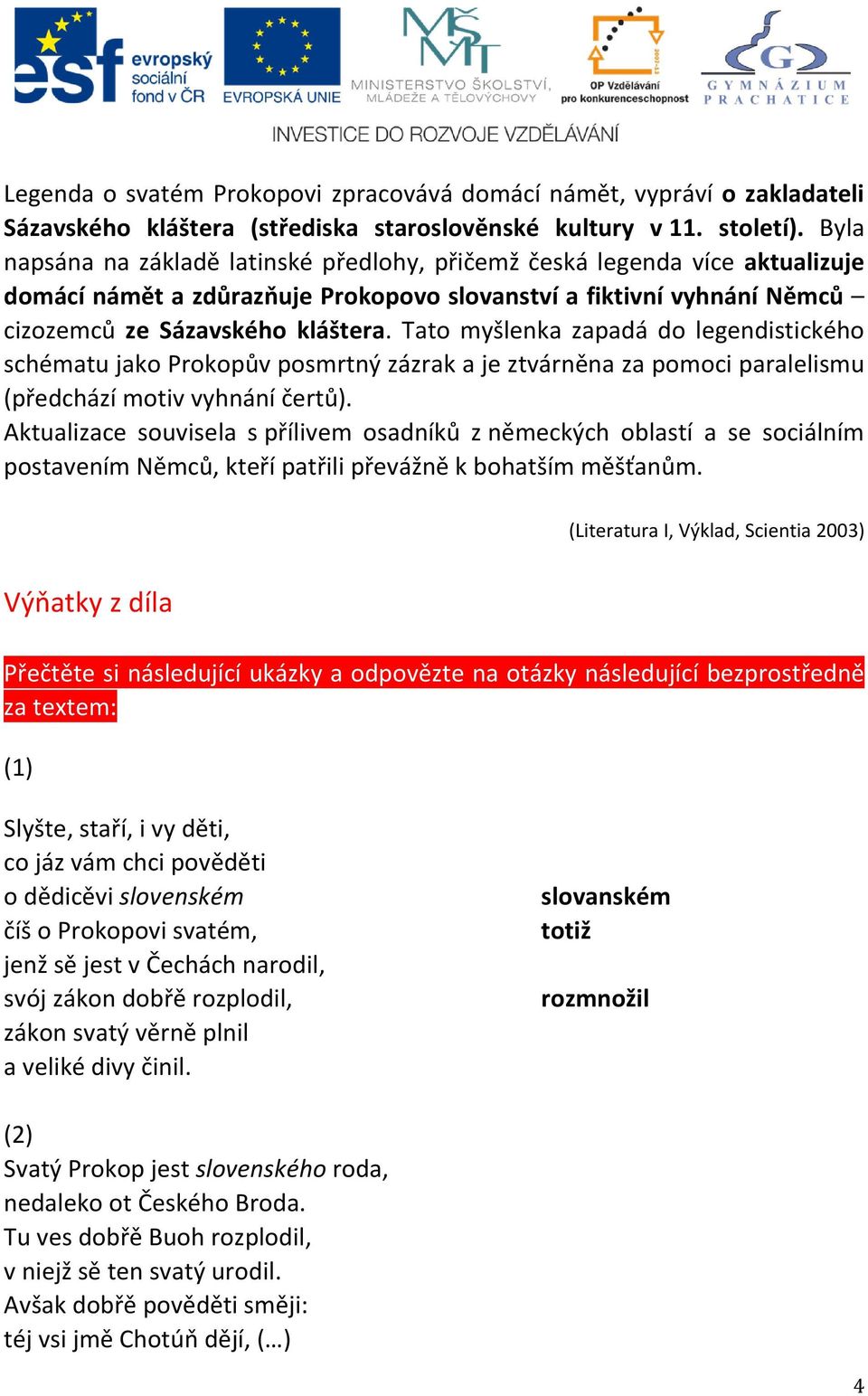 Tato myšlenka zapadá do legendistického schématu jako Prokopův posmrtný zázrak a je ztvárněna za pomoci paralelismu (předchází motiv vyhnání čertů).