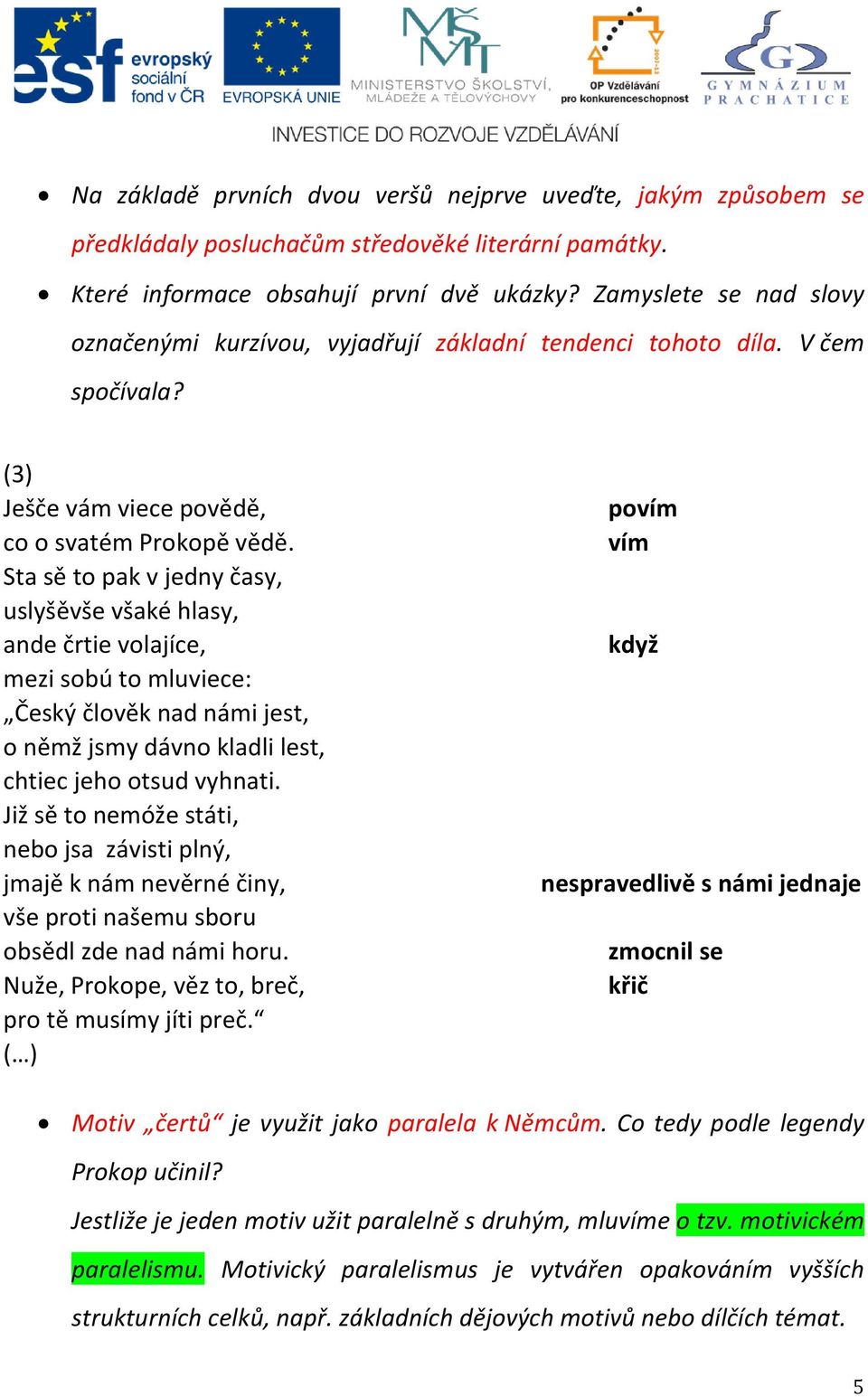 Sta sě to pak v jedny časy, uslyšěvše všaké hlasy, ande črtie volajíce, mezi sobú to mluviece: Český člověk nad námi jest, o němž jsmy dávno kladli lest, chtiec jeho otsud vyhnati.