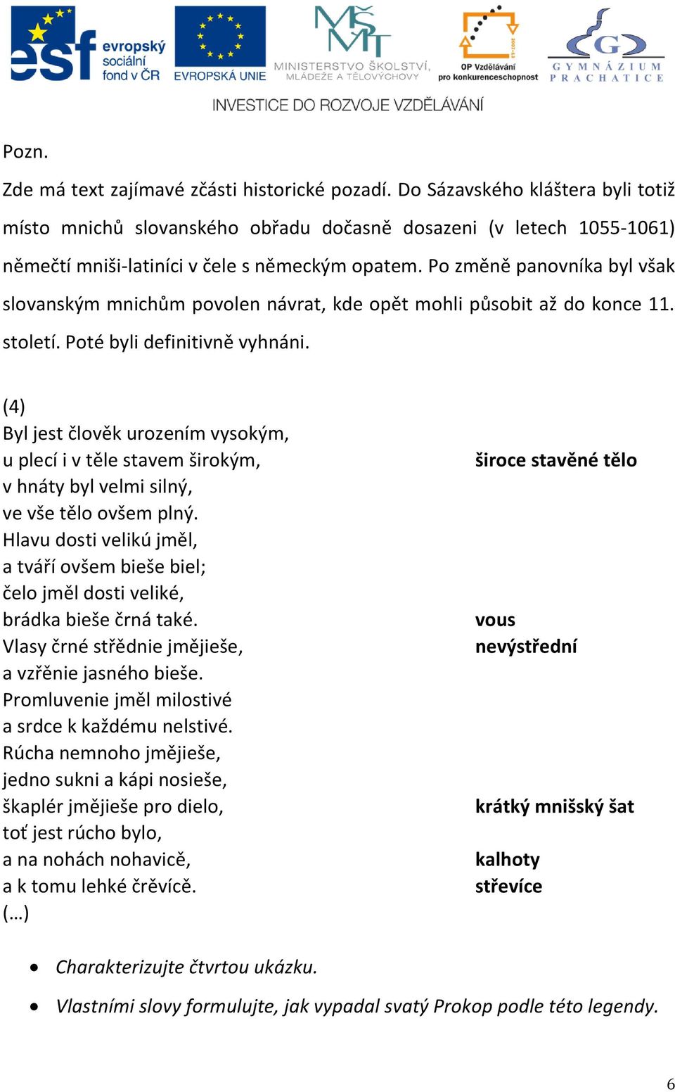 Po změně panovníka byl však slovanským mnichům povolen návrat, kde opět mohli působit až do konce 11. století. Poté byli definitivně vyhnáni.