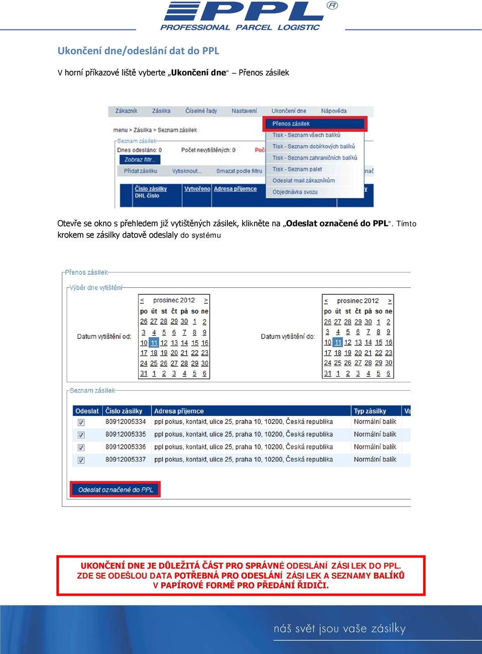 Tímto krokem se zásilky datově odeslaly do systému UKONČENÍ DNE JE DŮLEŽITÁ ČÁST PRO SPRÁVNÉ