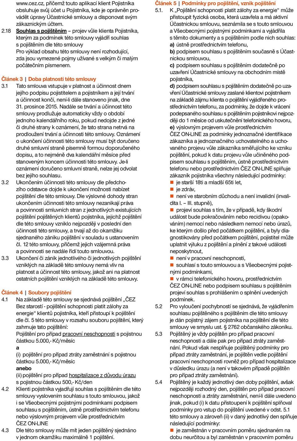 vymezené pojmy užívané s velkým či malým počátečním písmenem. Článek 3 Doba platnosti této smlouvy 3.