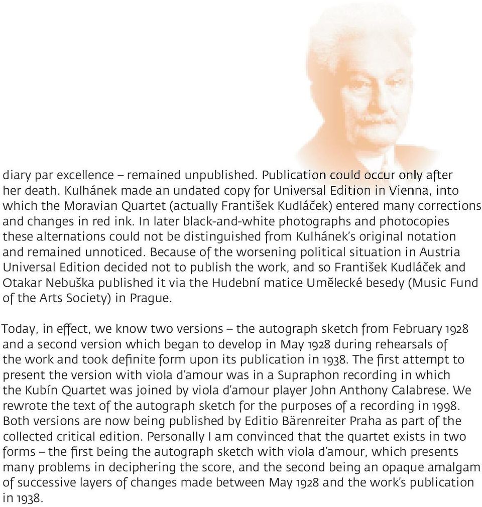 In later black-and-white photographs and photocopies these alternations could not be distinguished from Kulhánek s original notation and remained unnoticed.