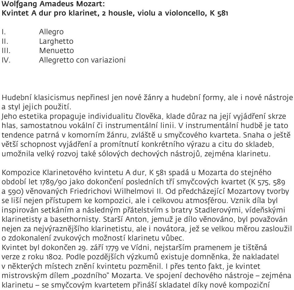 Jeho estetika propaguje individualitu člověka, klade důraz na její vyjádření skrze hlas, samostatnou vokální či instrumentální linii.