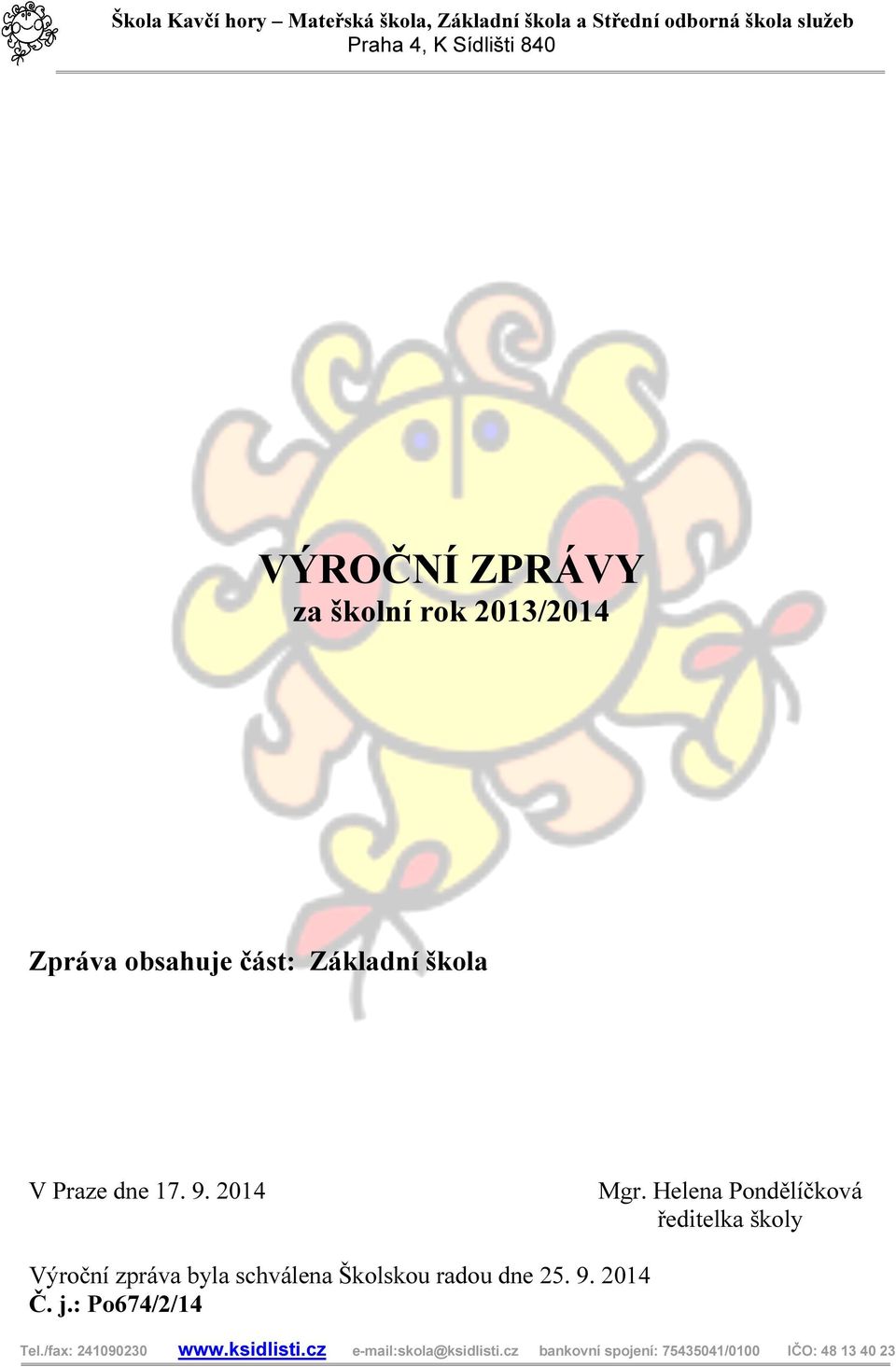 Helena Pondělíčková ředitelka školy Výroční zpráva byla schválena Školskou radou dne 25. 9. 2014 Č. j.