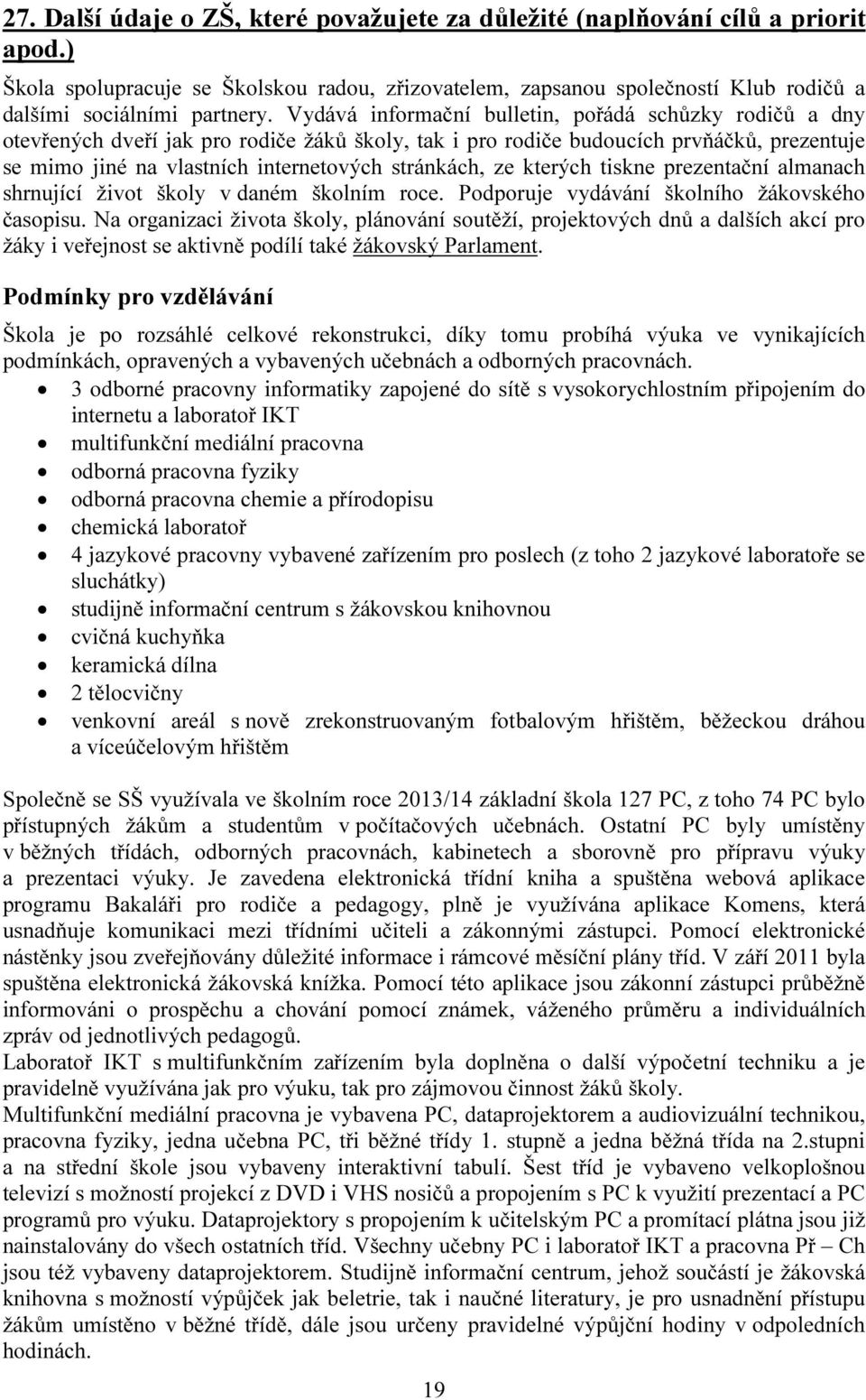 ze kterých tiskne prezentační almanach shrnující život školy v daném školním roce. Podporuje vydávání školního žákovského časopisu.