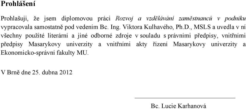 , MSLS a uvedla v ní všechny pouţité literární a jiné odborné zdroje v souladu s právními předpisy,