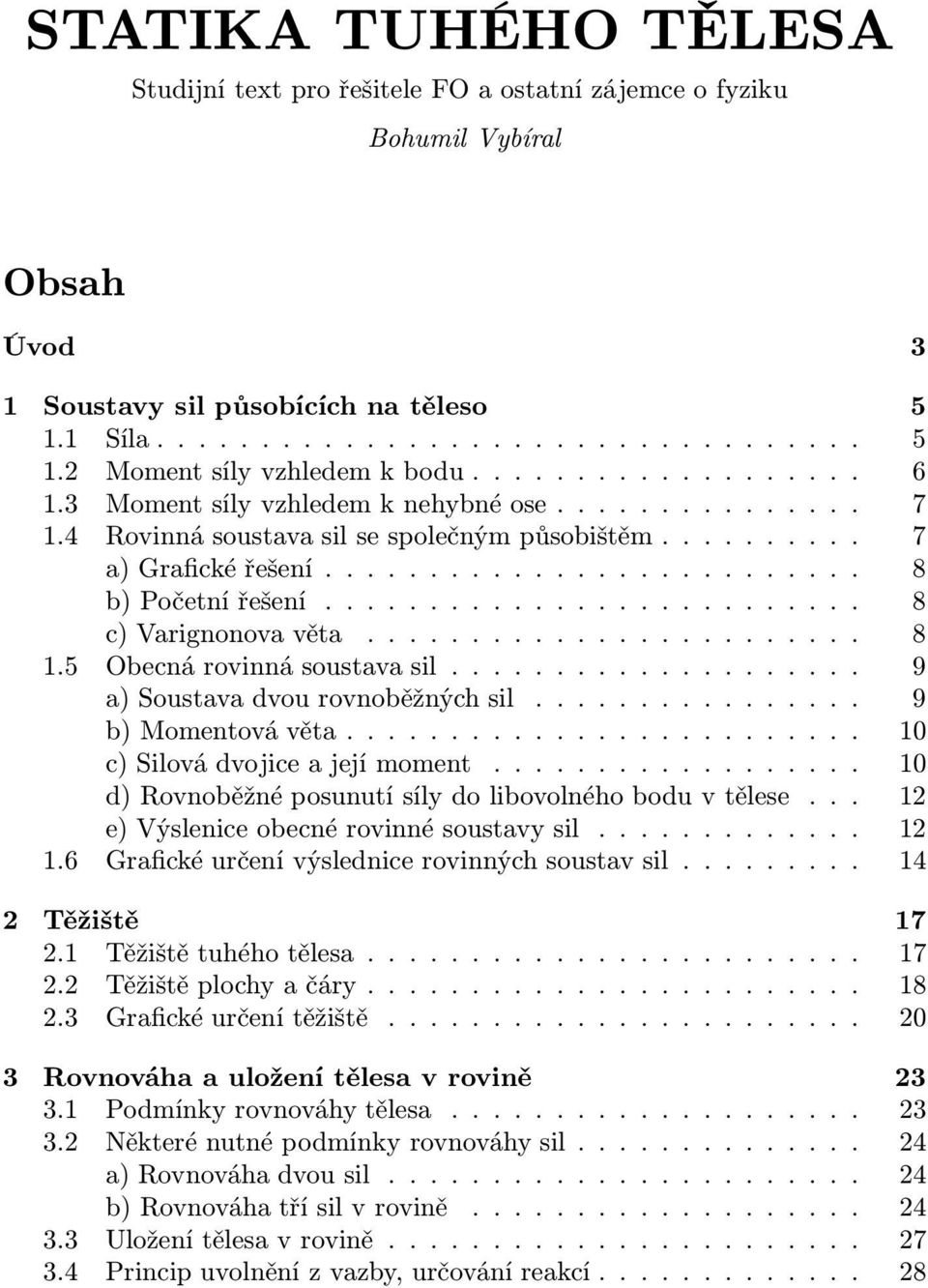 ......................... 8 c)varignonovavěta........................ 8 1.5 Obecnárovinnásoustavasil.................... 9 a)soustavadvourovnoběžnýchsil................ 9 b)momentovávěta.