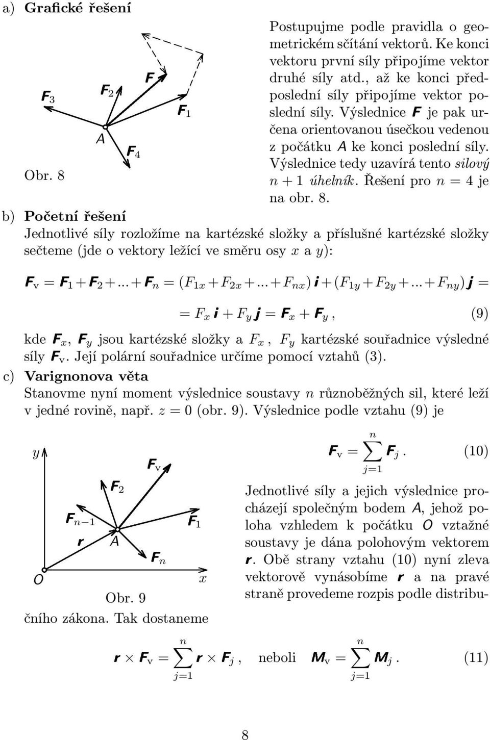 n+1úhelník.řešenípro n=4je naobr.8. b) Početní řešení Jednotlivé síly rozložíme na kartézské složky a příslušné kartézské složky sečteme(jdeovektoryležícívesměruosy xay): Fv=F1+F2+...+Fn=(F 1x +F 2x +.