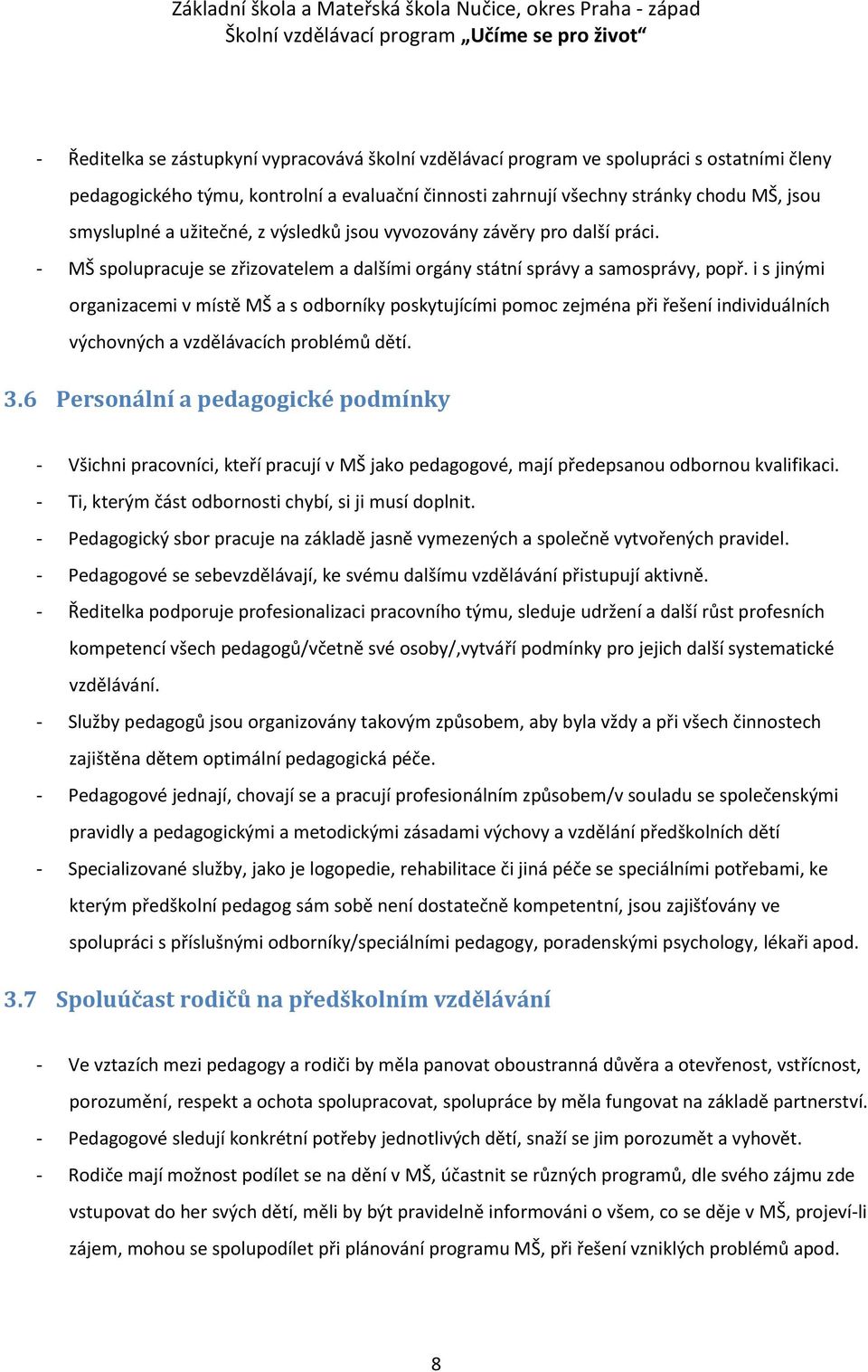 i s jinými organizacemi v místě MŠ a s odborníky poskytujícími pomoc zejména při řešení individuálních výchovných a vzdělávacích problémů dětí. 3.