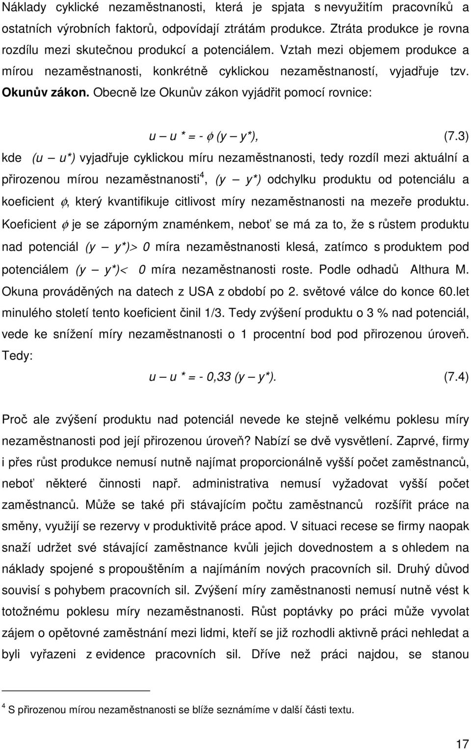 Obecně lze Okunův zákon vyjádřit pomocí rovnice: u u * = - φ (y y*), (7.