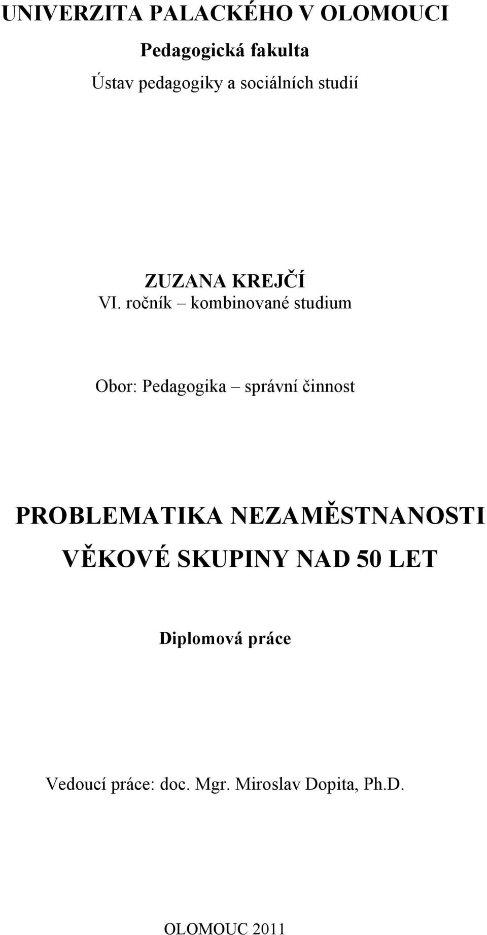 ročník kombinované studium Obor: Pedagogika správní činnost PROBLEMATIKA