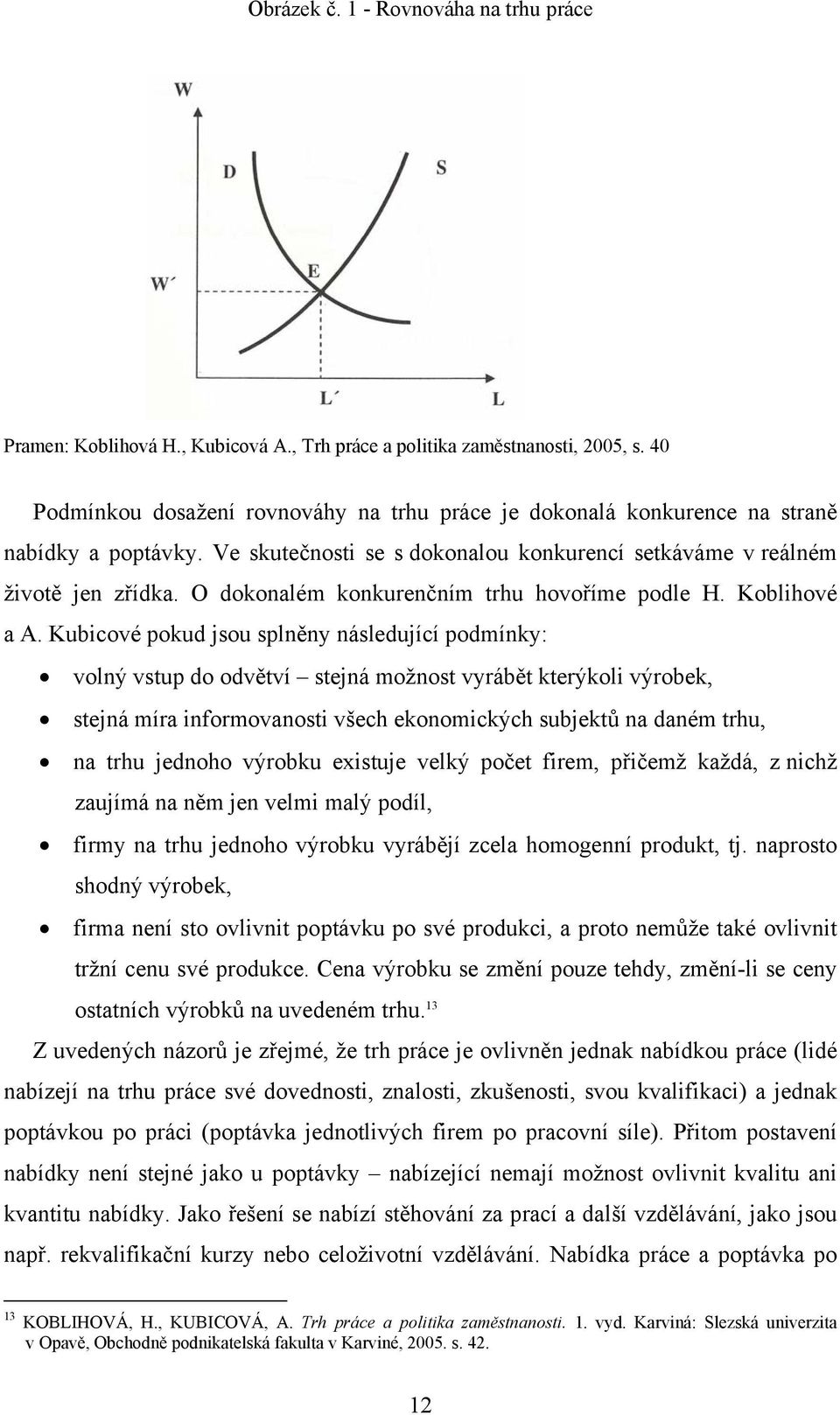 O dokonalém konkurenčním trhu hovoříme podle H. Koblihové a A.