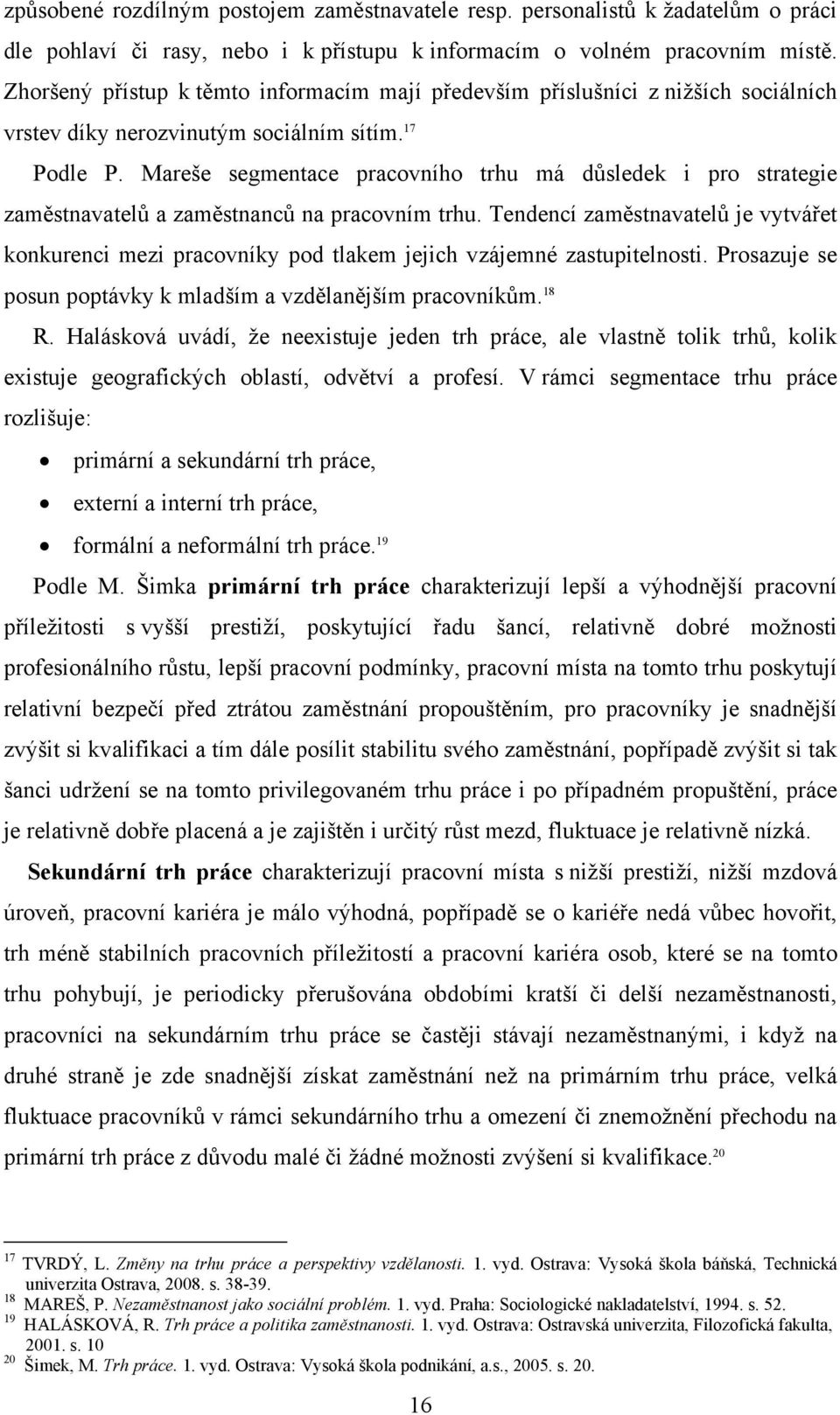 Mareše segmentace pracovního trhu má důsledek i pro strategie zaměstnavatelů a zaměstnanců na pracovním trhu.