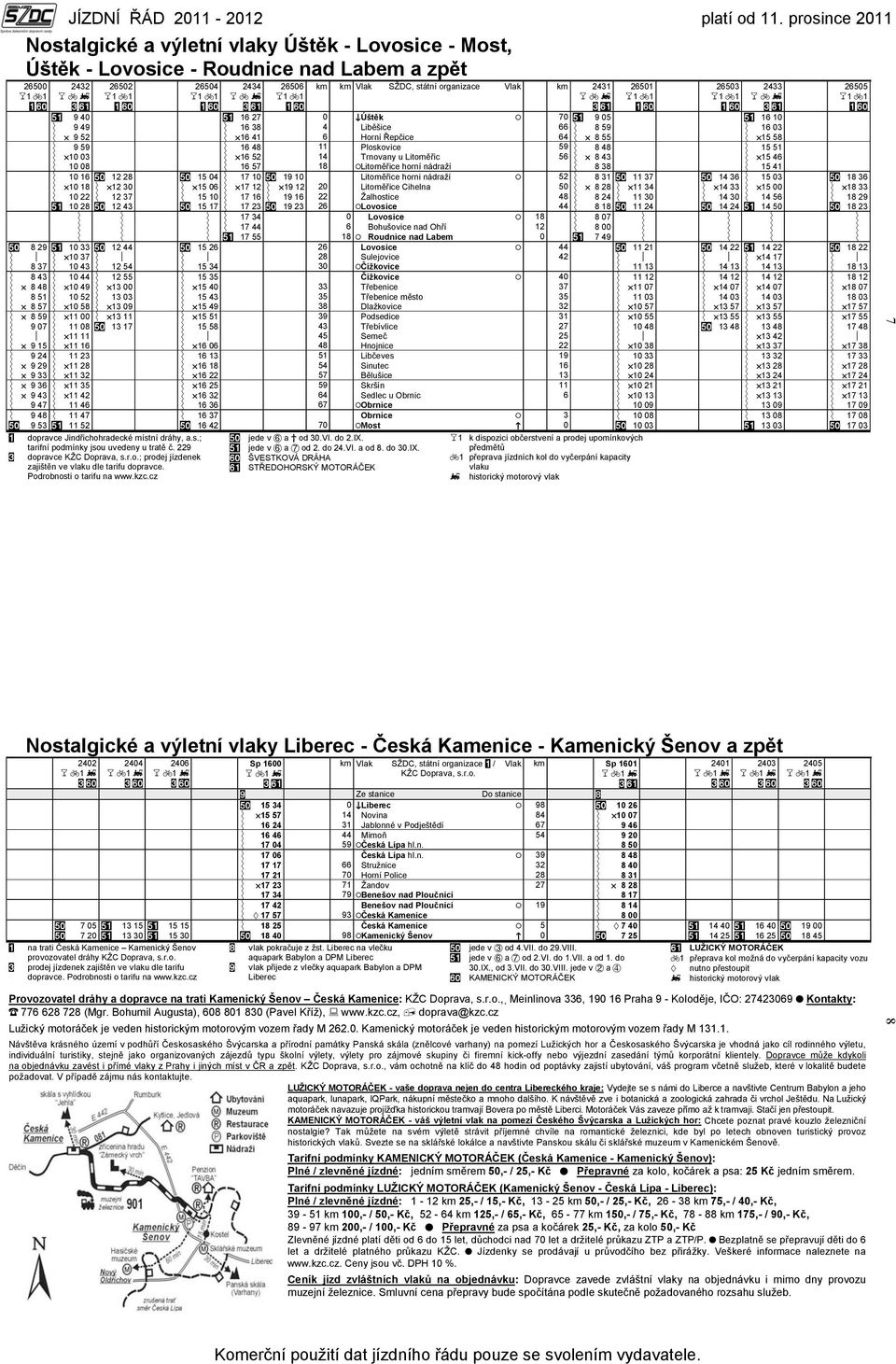 11 Ploskovice 59 Ý 8 48 Ý 15 51 Ý {10 03 Ý {16 52 14 Trnovany u Litoměřic 56 Ý { 8 43 Ý {15 46 Ý 10 08 Ý 16 57 18 /Litoměřice horní nádraží Ý 8 38 Ý 15 41 Ý 10 16 (! 12 28 (! 15 04 Ý 17 10 (!