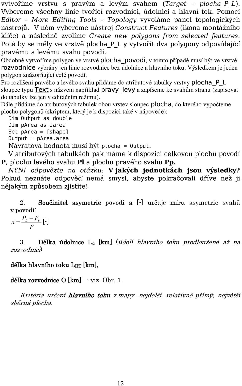 V něm vybereme nástroj Construct Features (ikona montážního klíče) a následně zvolíme Create new polygons from selected features.