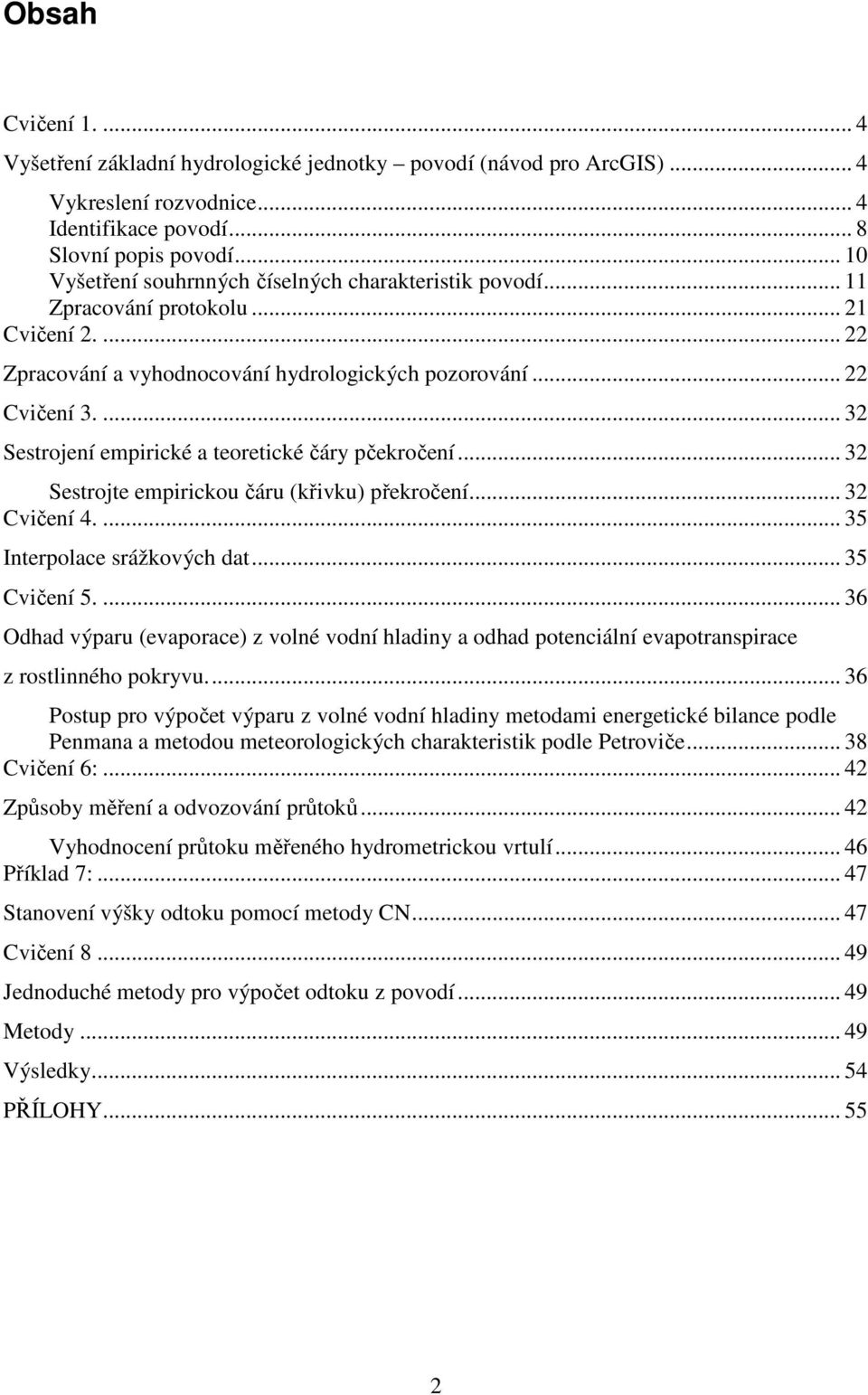 ... 32 Sestrojení empirické a teoretické čáry pčekročení... 32 Sestrojte empirickou čáru (křivku) překročení... 32 Cvičení 4.... 35 Interpolace srážkových dat... 35 Cvičení 5.