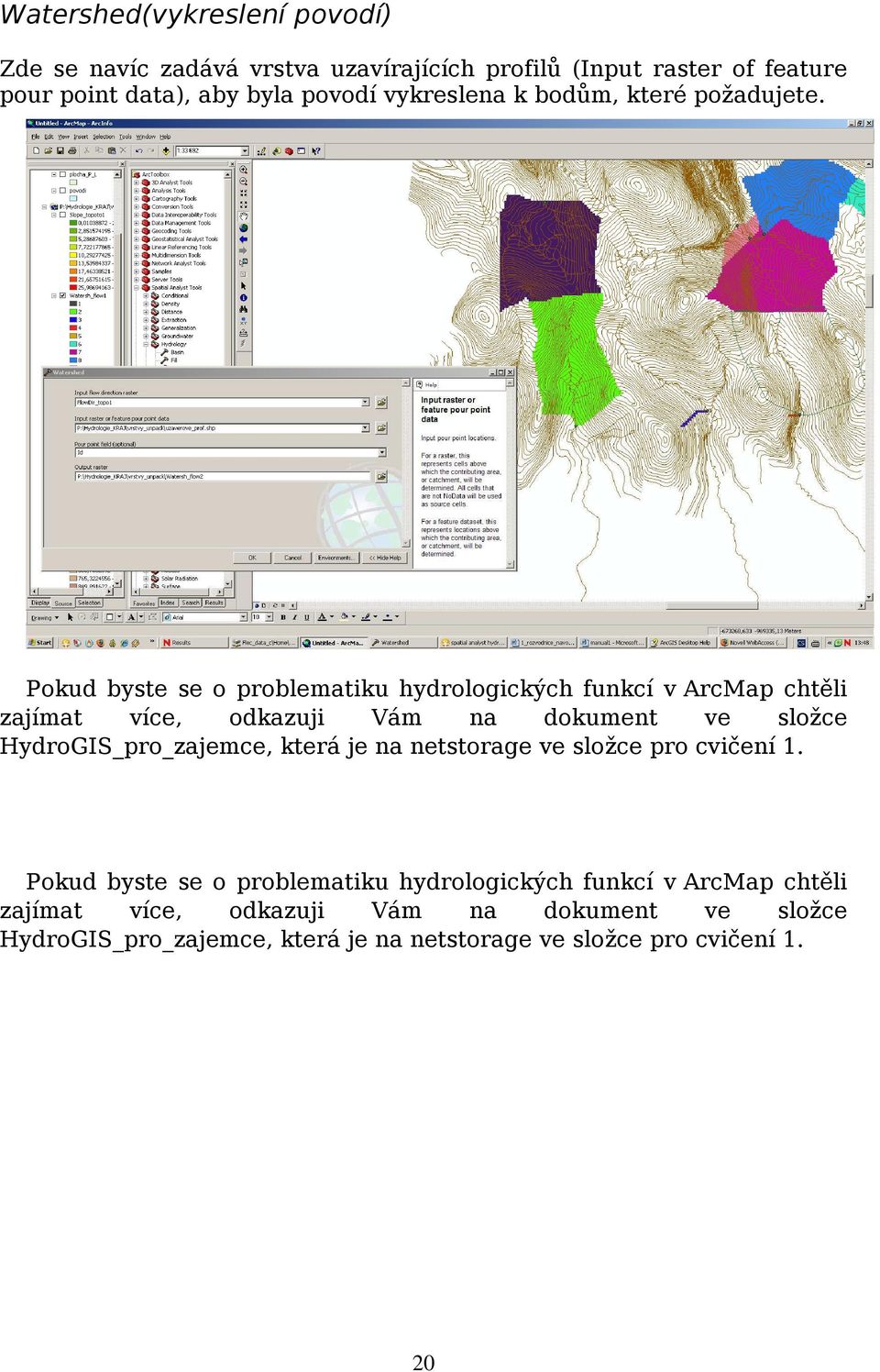 Pokud byste se o problematiku hydrologických funkcí v ArcMap chtěli zajímat více, odkazuji Vám na dokument ve složce