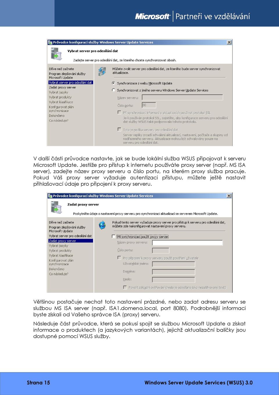 Pokud Váš proxy server vyžaduje autentizaci přístupu, můžete ještě nastavit přihlašovací údaje pro připojení k proxy serveru.