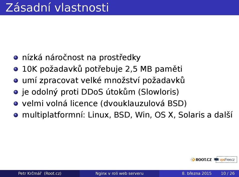 (Slowloris) velmi volná licence (dvouklauzulová BSD) multiplatformní: Linux, BSD,