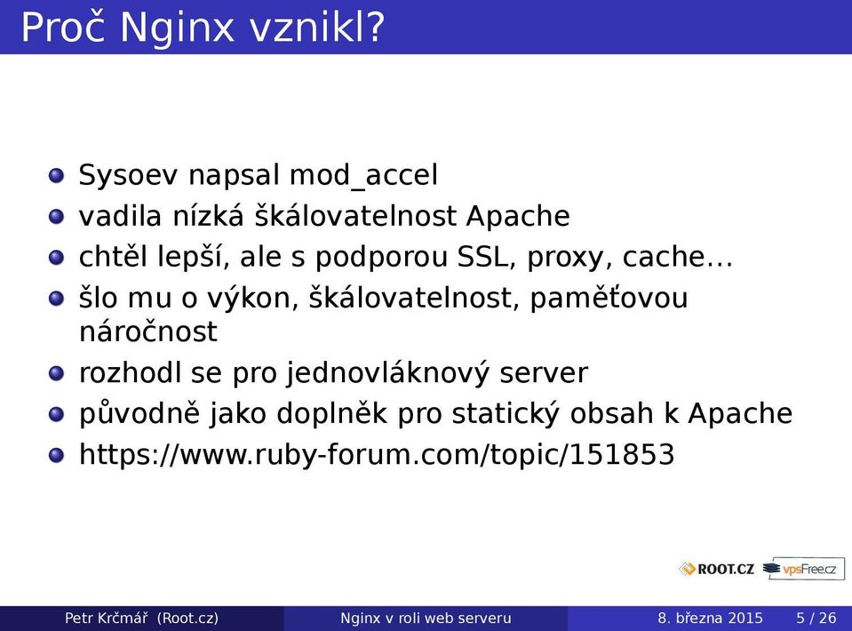 proxy, cache šlo mu o výkon, škálovatelnost, paměťovou náročnost rozhodl se pro