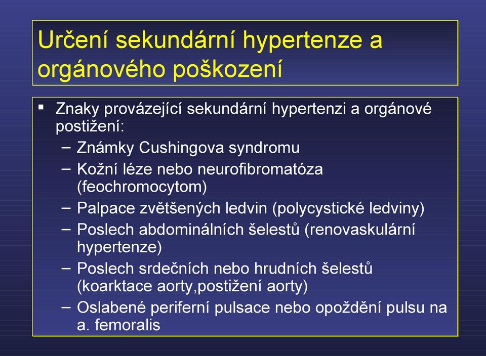 ledvin (polycystické ledviny) Poslech abdominálních šelestů (renovaskulární hypertenze) Poslech srdečních