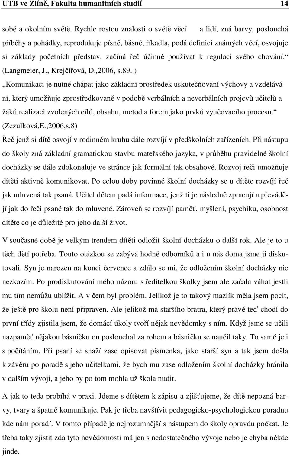 účinně používat k regulaci svého chování. (Langmeier, J., Krejčířová, D.,2006, s.89.