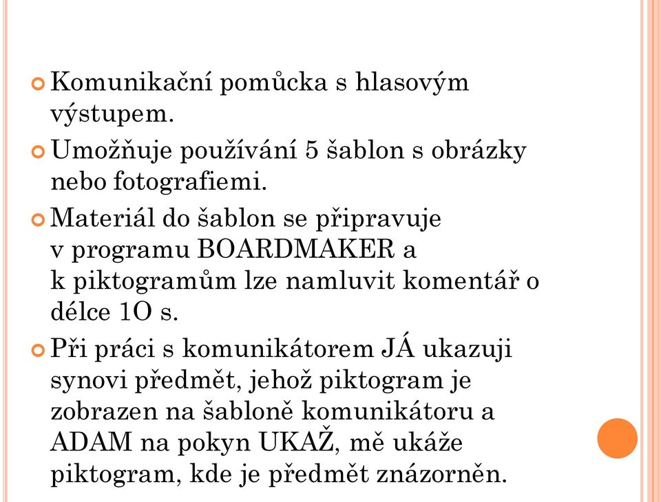 Materiál do šablon se připravuje v programu BOARDMAKER a k piktogramům lze namluvit komentář o