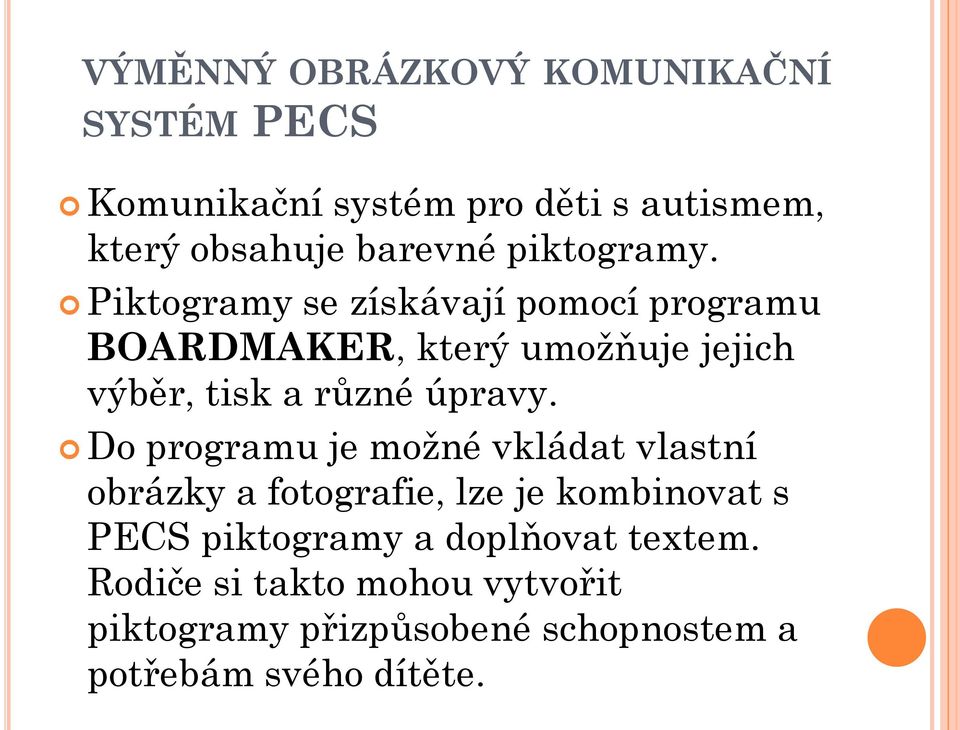 Piktogramy se získávají pomocí programu BOARDMAKER, který umoţňuje jejich výběr, tisk a různé úpravy.