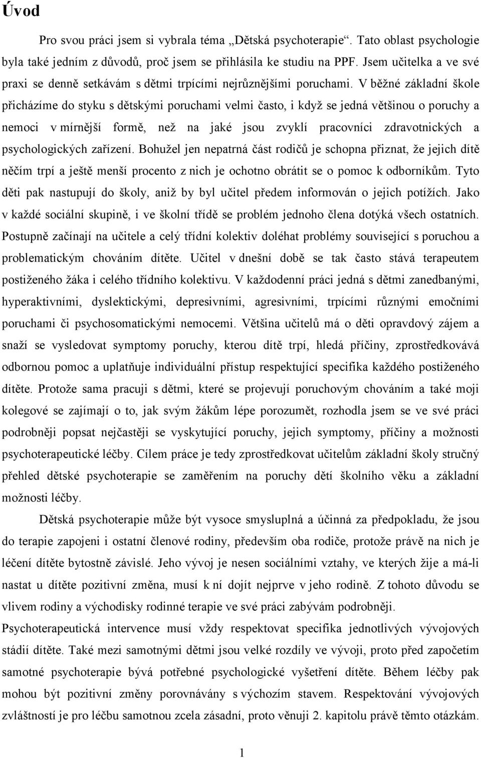 V běžné základní škole přicházíme do styku s dětskými poruchami velmi často, i když se jedná většinou o poruchy a nemoci v mírnější formě, než na jaké jsou zvyklí pracovníci zdravotnických a