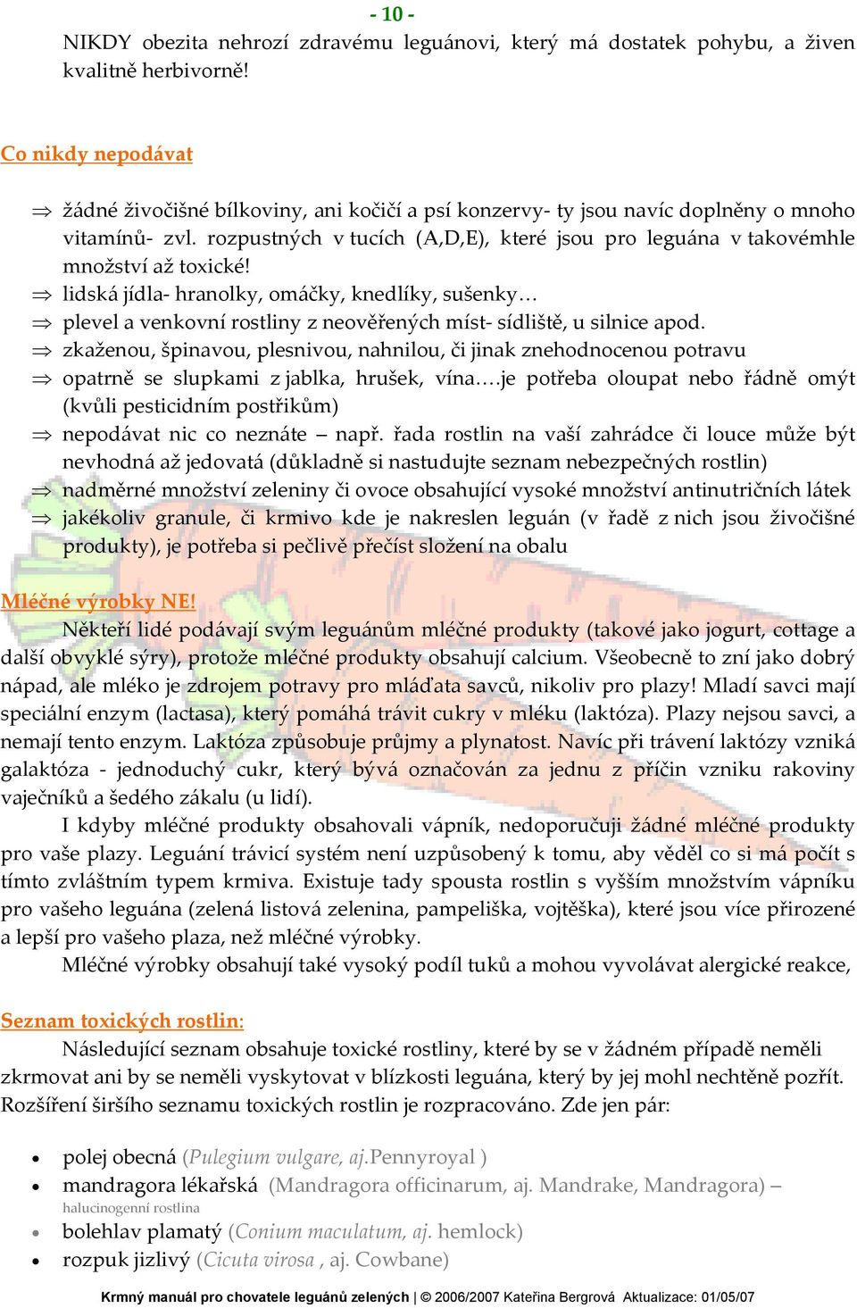 rozpustných v tucích (A,D,E), které jsou pro leguána v takovémhle množství až toxické!