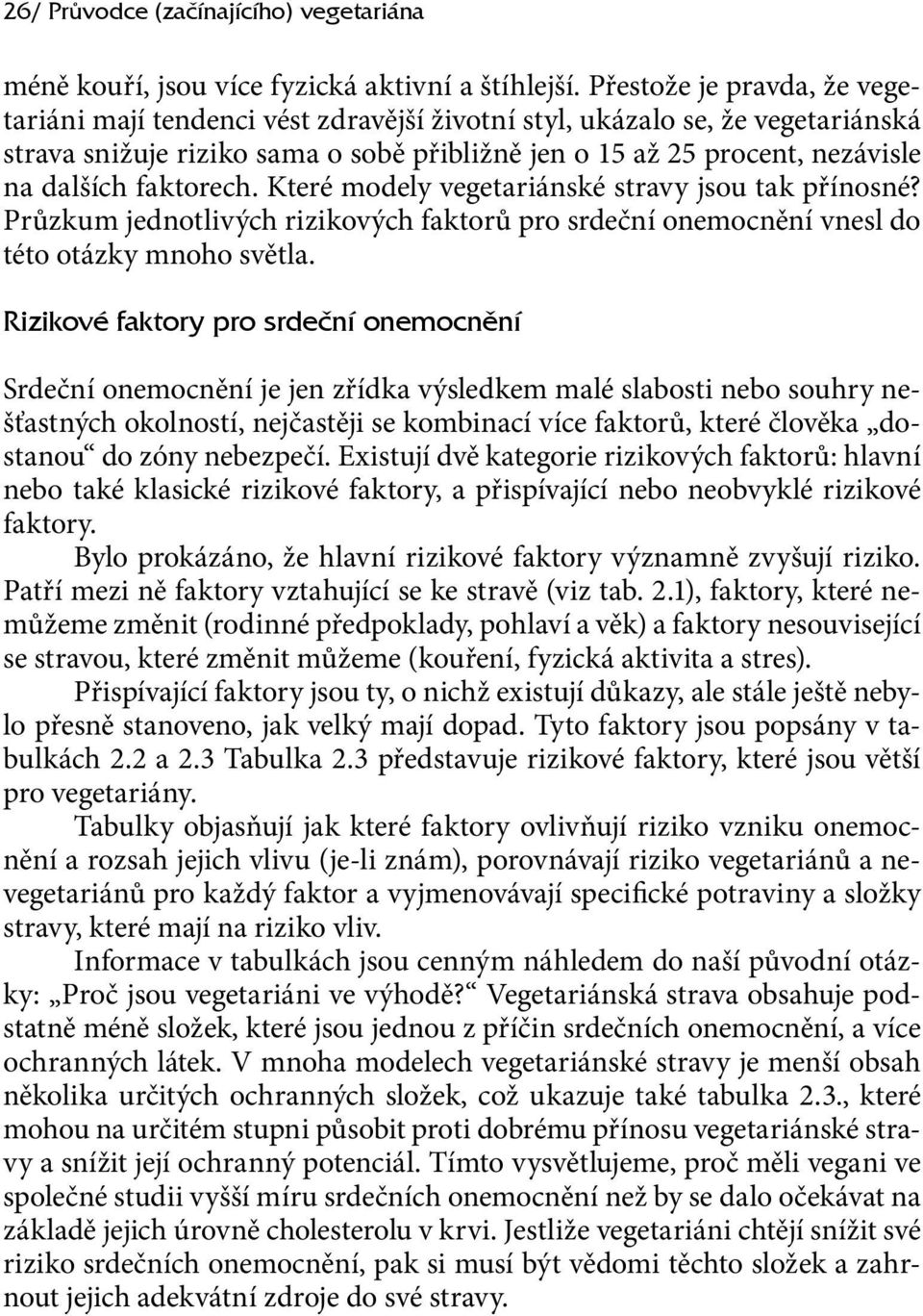 faktorech. Které modely vegetariánské stravy jsou tak přínosné? Průzkum jednotlivých rizikových faktorů pro srdeční onemocnění vnesl do této otázky mnoho světla.