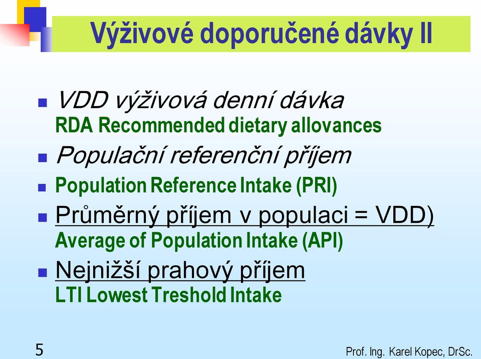 (PRI) Průměrný příjem v populaci = VDD) Average of Population Intake (API)