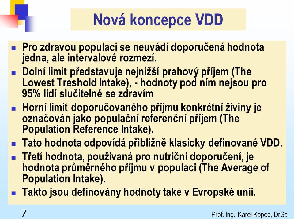 doporučovaného příjmu konkrétní živiny je označován jako populační referenční příjem (The Population Reference Intake).