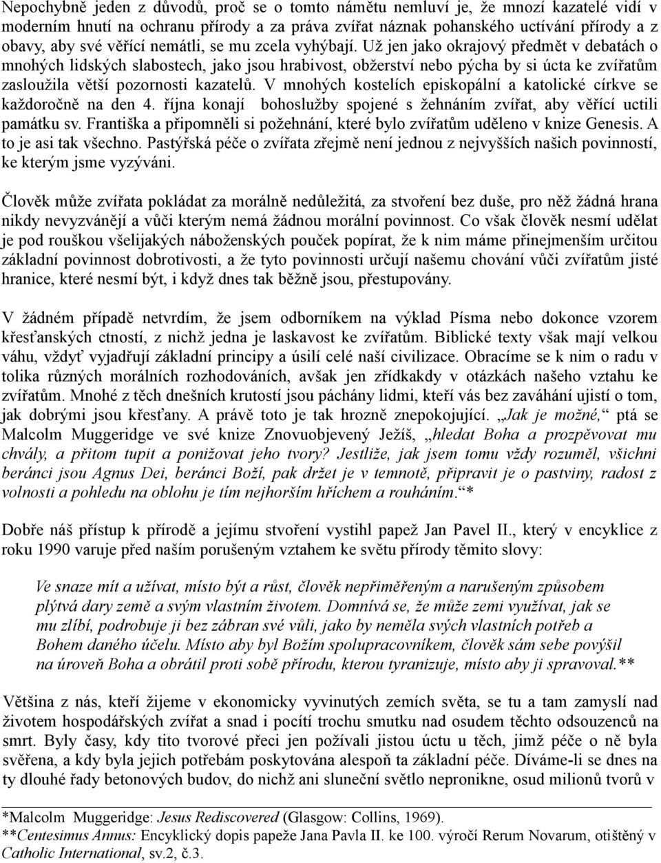 Už jen jako okrajový předmět v debatách o mnohých lidských slabostech, jako jsou hrabivost, obžerství nebo pýcha by si úcta ke zvířatům zasloužila větší pozornosti kazatelů.