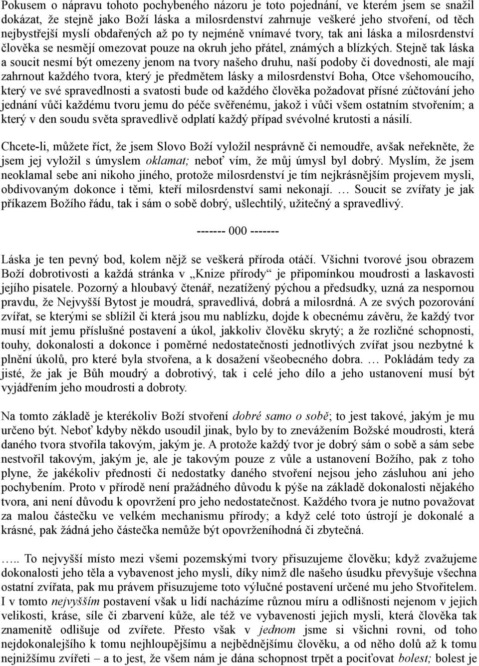 Stejně tak láska a soucit nesmí být omezeny jenom na tvory našeho druhu, naší podoby či dovednosti, ale mají zahrnout každého tvora, který je předmětem lásky a milosrdenství Boha, Otce všehomoucího,