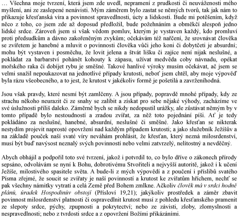 Bude mi potěšením, když něco z toho, co jsem zde až doposud předložil, bude požehnáním a obměkčí alespoň jedno lidské srdce.