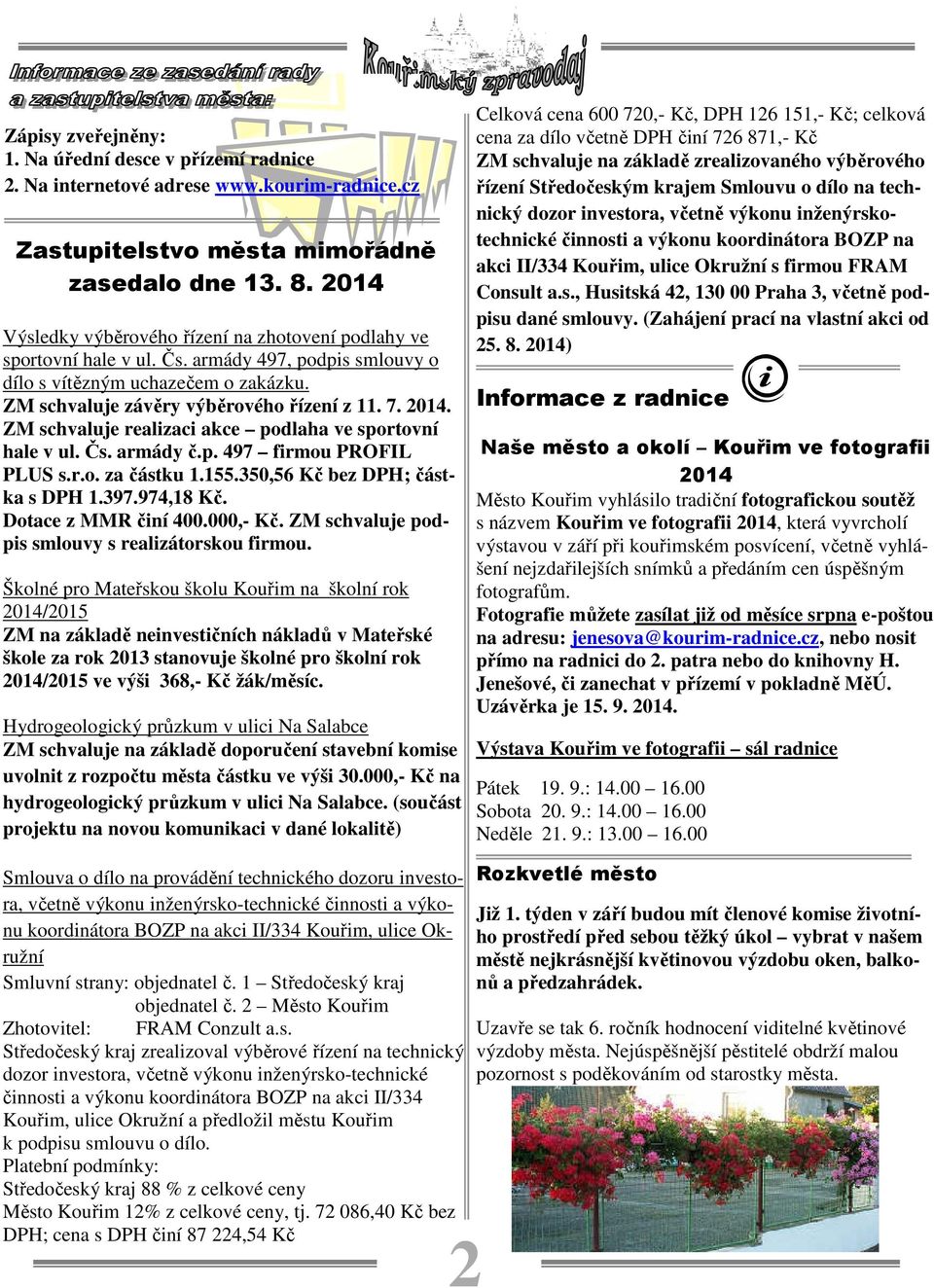 ZM schvaluje realizaci akce podlaha ve sportovní hale v ul. Čs. armády č.p. 497 firmou PROFIL PLUS s.r.o. za částku 1.155.350,56 Kč bez DPH; částka s DPH 1.397.974,18 Kč. Dotace z MMR činí 400.