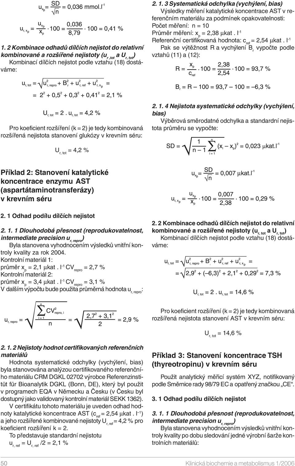 l -1 Referenční certifikovaná hodnota: c ref = 2,54 µkat.