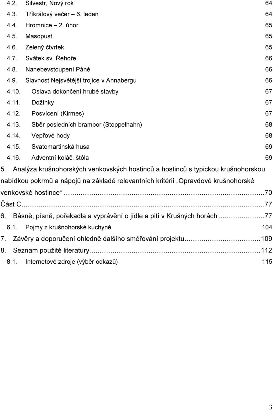 15. Svatomartinská husa 69 4.16. Adventní koláč, štóla 69 5.