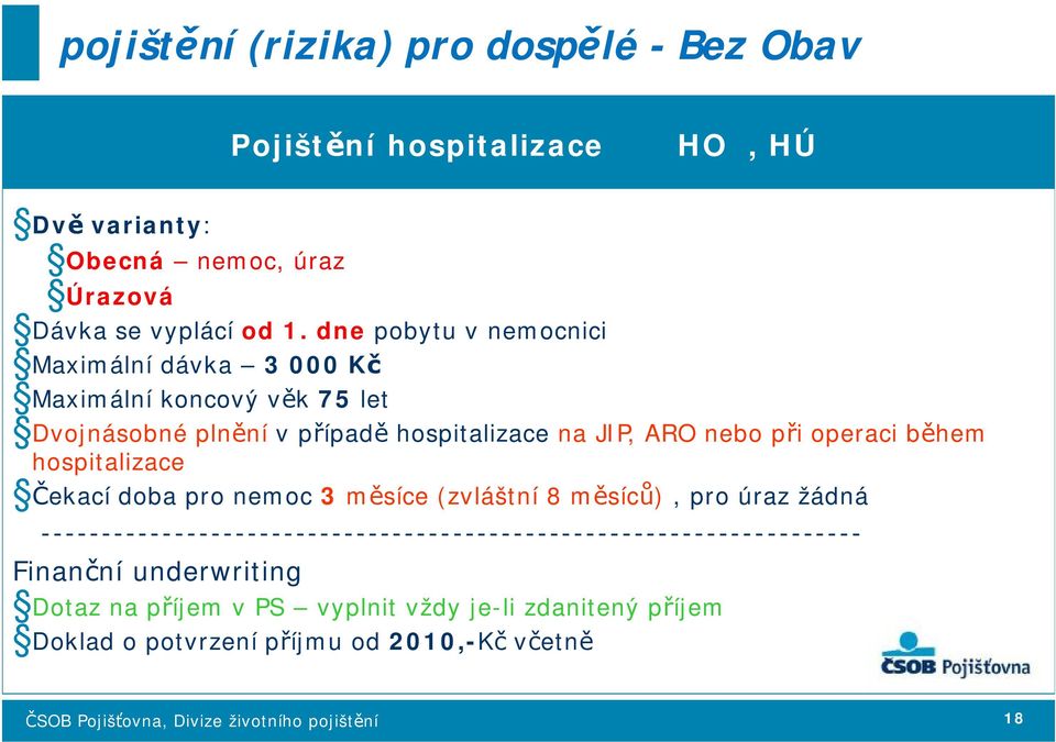 operaci během hospitalizace Čekací doba pro nemoc 3 měsíce (zvláštní 8 měsíců), pro úraz žádná