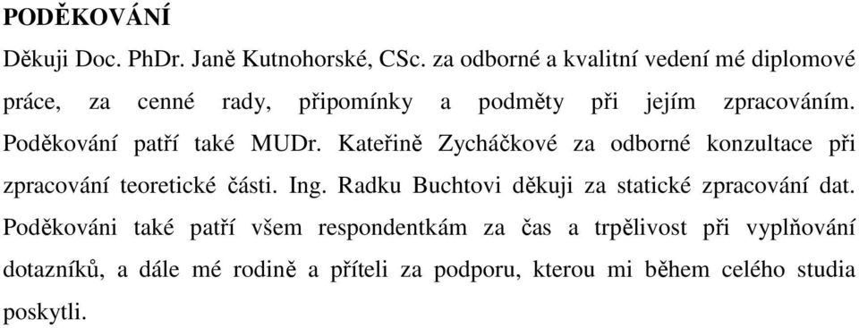 Poděkování patří také MUDr. Kateřině Zycháčkové za odborné konzultace při zpracování teoretické části. Ing.