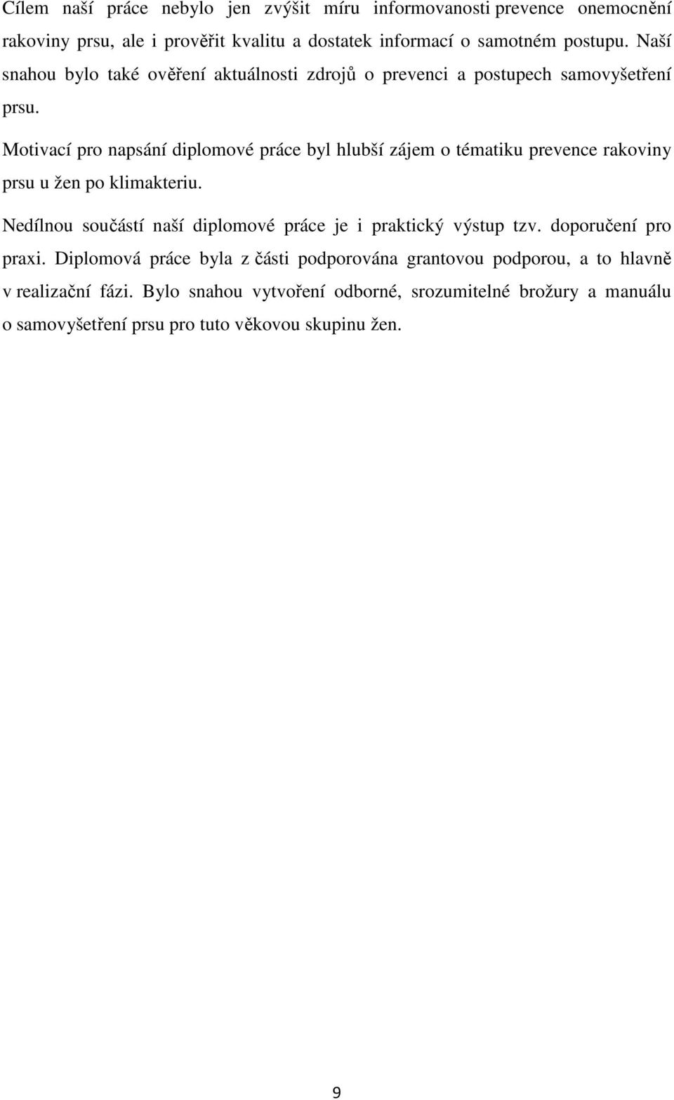 Motivací pro napsání diplomové práce byl hlubší zájem o tématiku prevence rakoviny prsu u žen po klimakteriu.