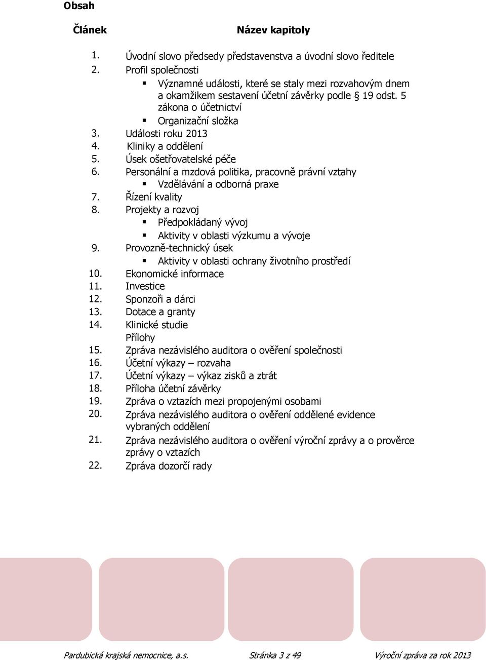 Kliniky a oddělení 5. Úsek ošetřovatelské péče 6. Personální a mzdová politika, pracovně právní vztahy Vzdělávání a odborná praxe 7. Řízení kvality 8.