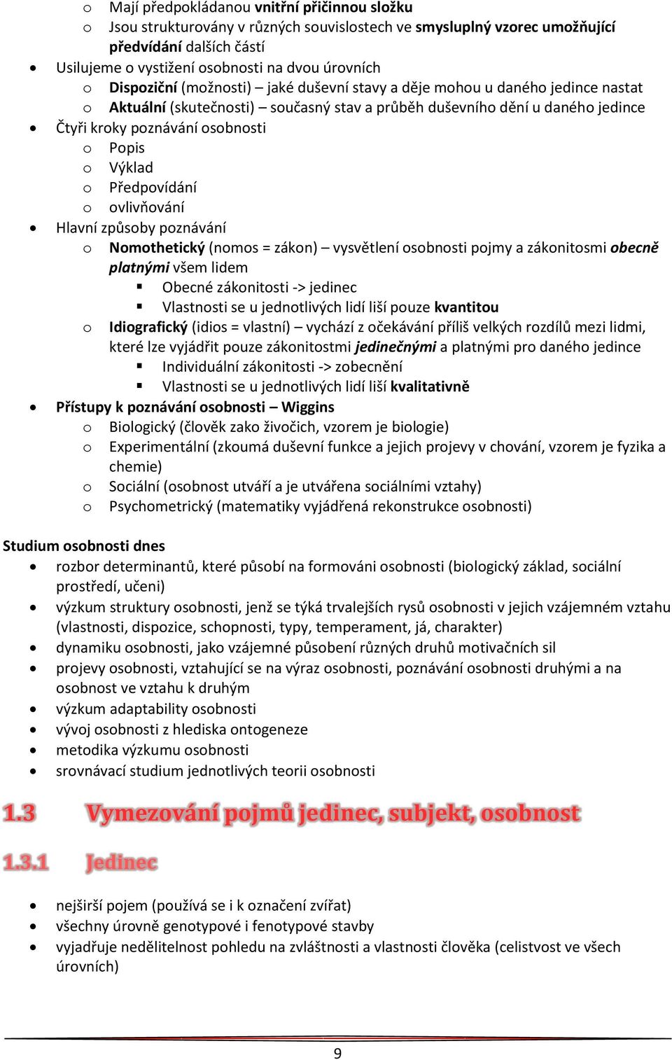 Výklad o Předpovídání o ovlivpování Hlavní způsoby poznávání o Nomothetický (nomos = zákon) vysvětlení osobnosti pojmy a zákonitosmi obecně platnými všem lidem Obecné zákonitosti -> jedinec