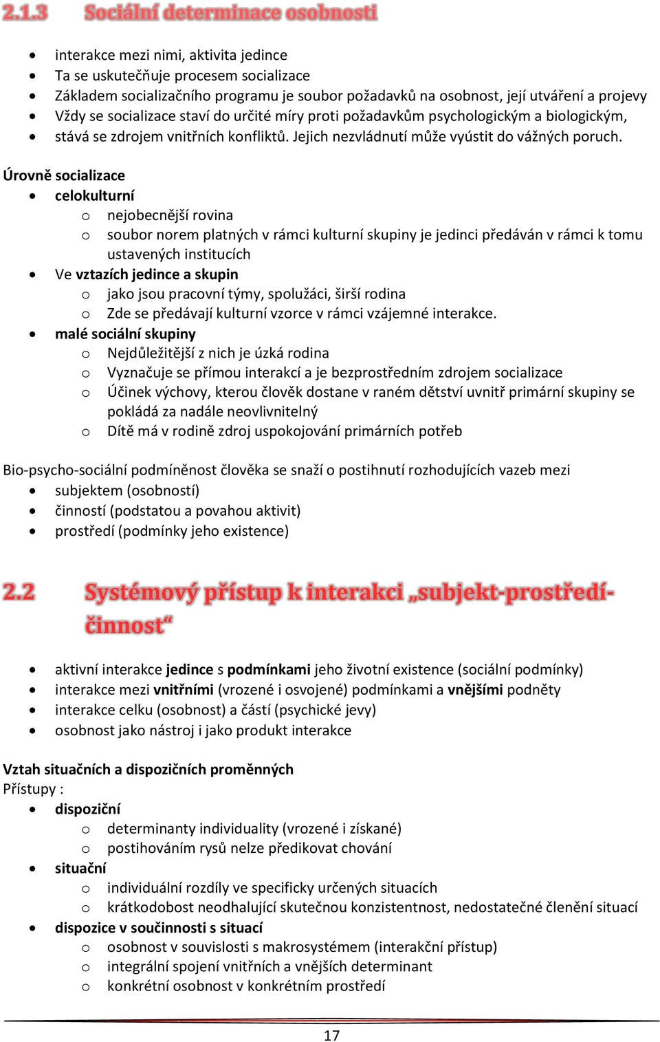 Úrovně socializace celokulturní o nejobecnější rovina o soubor norem platných v rámci kulturní skupiny je jedinci předáván v rámci k tomu ustavených institucích Ve vztazích jedince a skupin o jako