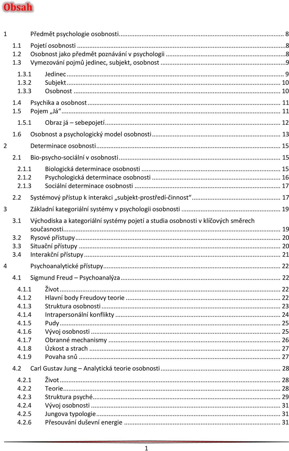 1 Bio-psycho-sociální v osobnosti... 15 2.1.1 Biologická determinace osobnosti... 15 2.1.2 Psychologická determinace osobnosti... 16 2.1.3 Sociální determinace osobnosti... 17 2.