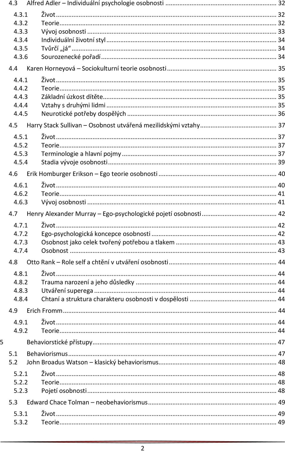 .. 36 4.5 Harry Stack Sullivan Osobnost utvářená mezilidskými vztahy... 37 4.5.1 Život... 37 4.5.2 Teorie... 37 4.5.3 Terminologie a hlavní pojmy... 37 4.5.4 Stadia vývoje osobnosti... 39 4.